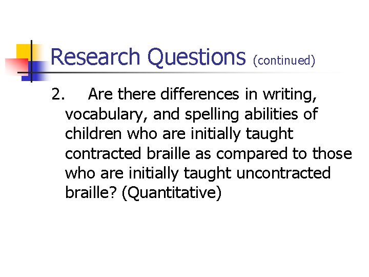 Research Questions (continued) 2. Are there differences in writing, vocabulary, and spelling abilities of