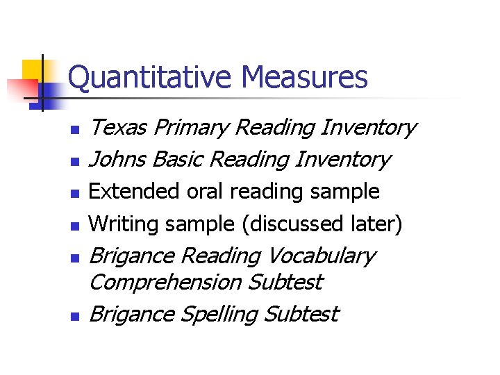 Quantitative Measures n n n Texas Primary Reading Inventory Johns Basic Reading Inventory Extended