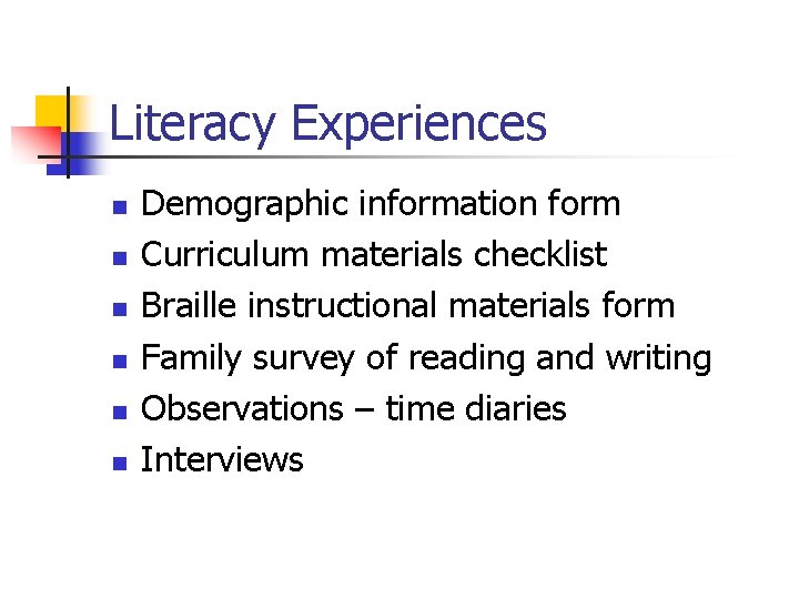 Literacy Experiences n n n Demographic information form Curriculum materials checklist Braille instructional materials