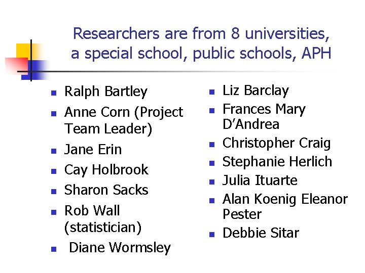 Researchers are from 8 universities, a special school, public schools, APH n n n