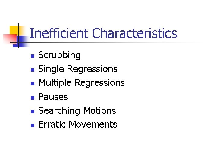 Inefficient Characteristics n n n Scrubbing Single Regressions Multiple Regressions Pauses Searching Motions Erratic