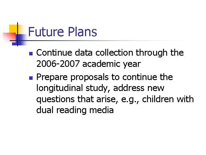 Future Plans n n Continue data collection through the 2006 -2007 academic year Prepare