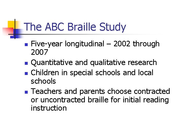 The ABC Braille Study n n Five-year longitudinal – 2002 through 2007 Quantitative and