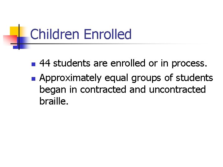 Children Enrolled n n 44 students are enrolled or in process. Approximately equal groups