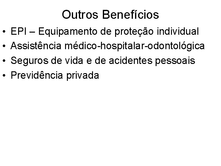 Outros Benefícios • • EPI – Equipamento de proteção individual Assistência médico-hospitalar-odontológica Seguros de