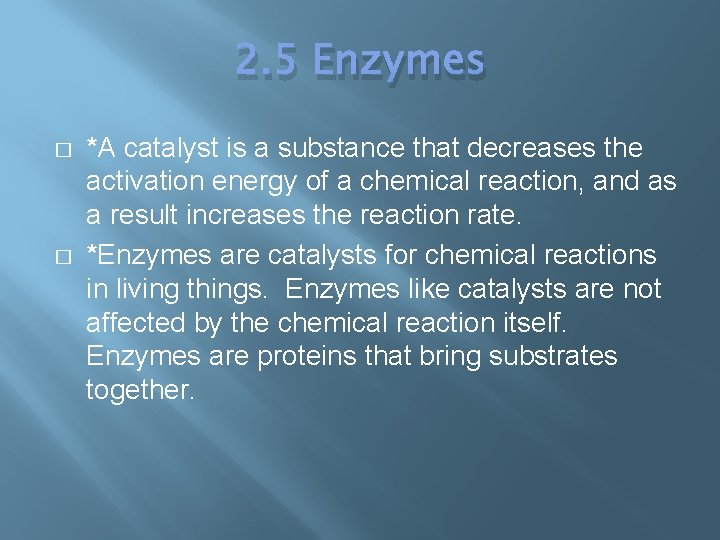 2. 5 Enzymes � � *A catalyst is a substance that decreases the activation