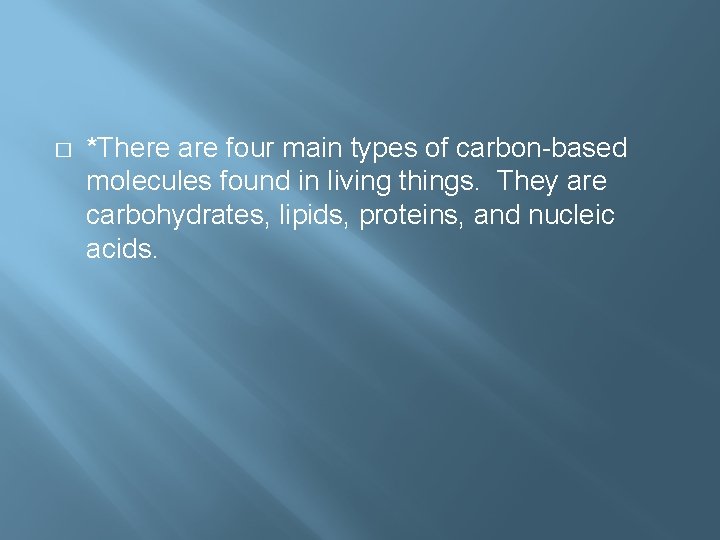 � *There are four main types of carbon-based molecules found in living things. They