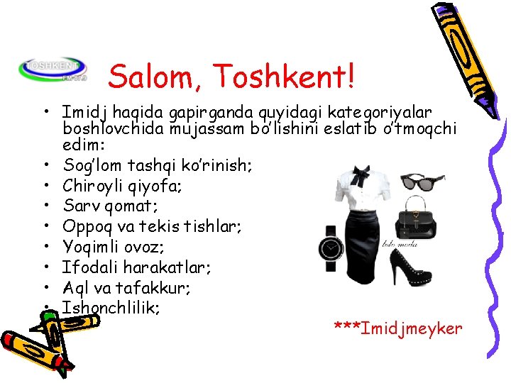 Salom, Toshkent! • Imidj haqida gapirganda quyidagi kategoriyalar boshlovchida mujassam bo’lishini eslatib o’tmoqchi edim: