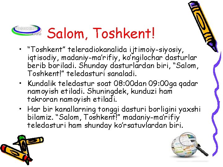 Salom, Toshkent! • “Toshkent” teleradiokanalida ijtimoiy-siyosiy, iqtisodiy, madaniy-ma’rifiy, ko’ngilochar dasturlar berib boriladi. Shunday dasturlardan