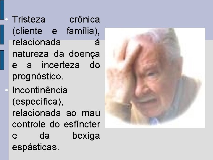 • Tristeza crônica (cliente e família), relacionada á natureza da doença e a • Tristeza crônica (cliente e família), relacionada á natureza da doença e a