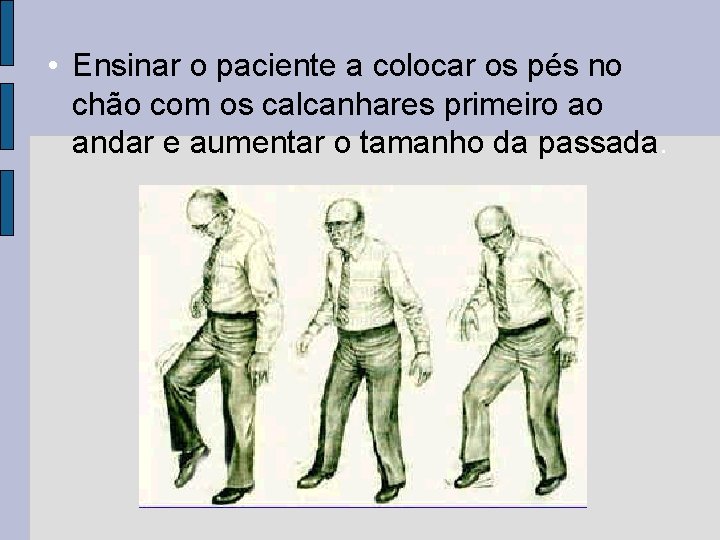 • Ensinar o paciente a colocar os pés no chão com os calcanhares • Ensinar o paciente a colocar os pés no chão com os calcanhares