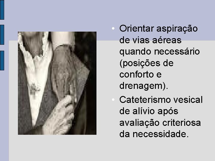 • Orientar aspiração de vias aéreas quando necessário (posições de conforto e drenagem). • Orientar aspiração de vias aéreas quando necessário (posições de conforto e drenagem).