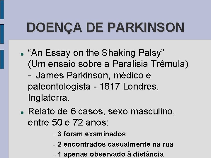 DOENÇA DE PARKINSON “An Essay on the Shaking Palsy” (Um ensaio sobre a Paralisia DOENÇA DE PARKINSON “An Essay on the Shaking Palsy” (Um ensaio sobre a Paralisia