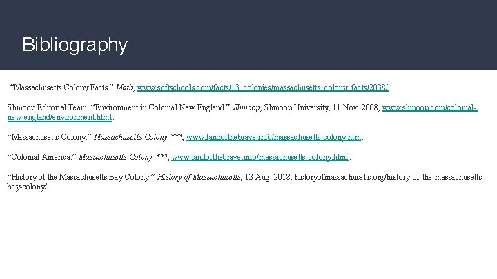 Bibliography “Massachusetts Colony Facts. ” Math, www. softschools. com/facts/13_colonies/massachusetts_colony_facts/2038/. Shmoop Editorial Team. “Environment in