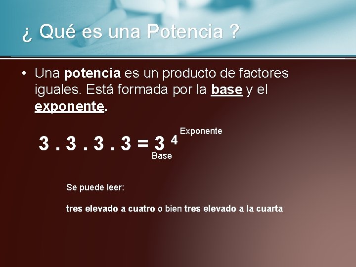 ¿ Qué es una Potencia ? • Una potencia es un producto de factores