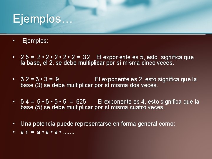 Ejemplos… • Ejemplos: • 2 5 = 2 • 2 • 2 = 32
