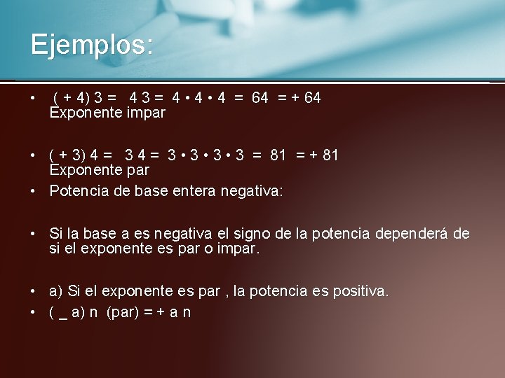 Ejemplos: • ( + 4) 3 = 4 • 4 = 64 = +