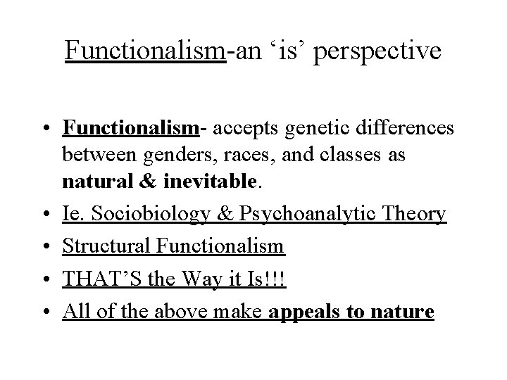 Functionalism-an ‘is’ perspective • Functionalism- accepts genetic differences between genders, races, and classes as Functionalism-an ‘is’ perspective • Functionalism- accepts genetic differences between genders, races, and classes as