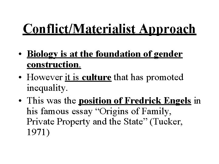 Conflict/Materialist Approach • Biology is at the foundation of gender construction. • However it