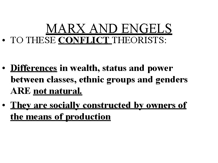 MARX AND ENGELS • TO THESE CONFLICT THEORISTS: • Differences in wealth, status and