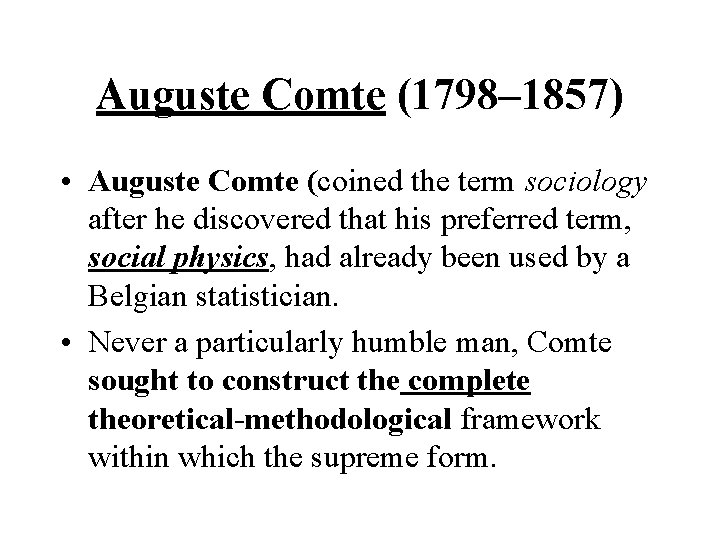 Auguste Comte (1798– 1857) • Auguste Comte (coined the term sociology after he discovered