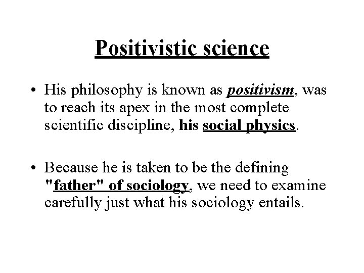 Positivistic science • His philosophy is known as positivism, was to reach its apex Positivistic science • His philosophy is known as positivism, was to reach its apex