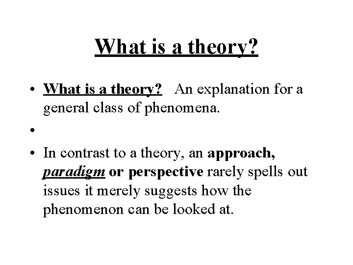 What is a theory? • What is a theory? An explanation for a general