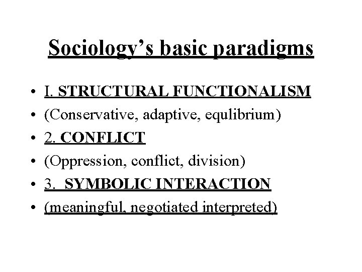 Sociology’s basic paradigms • • • I. STRUCTURAL FUNCTIONALISM (Conservative, adaptive, equlibrium) 2. CONFLICT