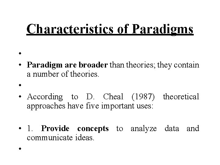 Characteristics of Paradigms • • Paradigm are broader than theories; they contain a number