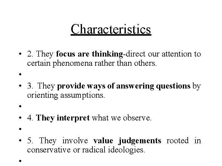 Characteristics • 2. They focus are thinking-direct our attention to certain phenomena rather than