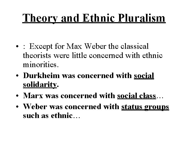 Theory and Ethnic Pluralism • : Except for Max Weber the classical theorists were