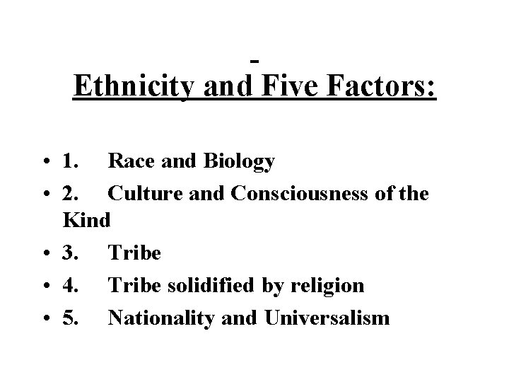  Ethnicity and Five Factors: • 1. Race and Biology • 2. Culture and