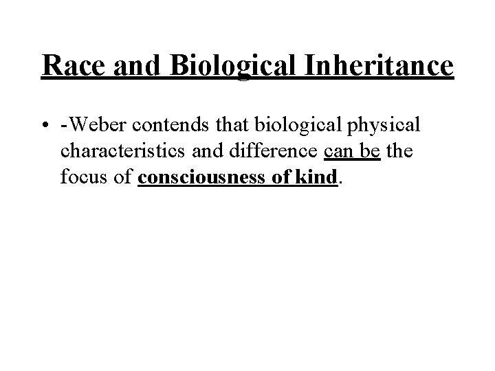 Race and Biological Inheritance • -Weber contends that biological physical characteristics and difference can