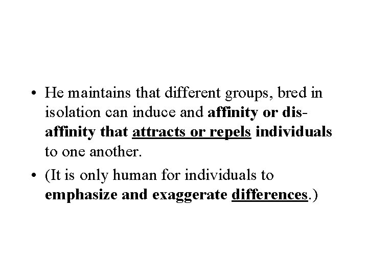 • He maintains that different groups, bred in isolation can induce and affinity • He maintains that different groups, bred in isolation can induce and affinity