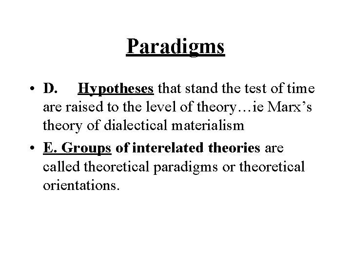 Paradigms • D. Hypotheses that stand the test of time are raised to the