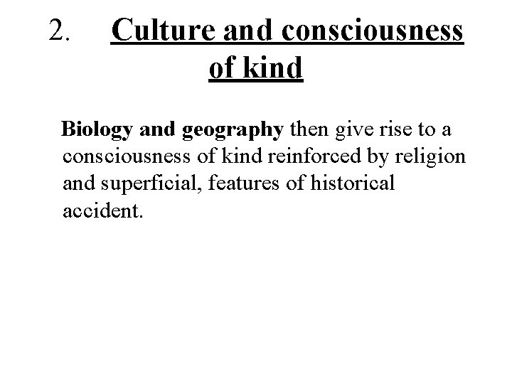 2. Culture and consciousness of kind Biology and geography then give rise to a