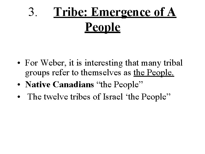 3. Tribe: Emergence of A People • For Weber, it is interesting that many