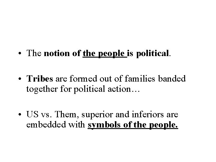  • The notion of the people is political. • Tribes are formed out
