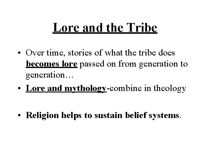Lore and the Tribe • Over time, stories of what the tribe does becomes