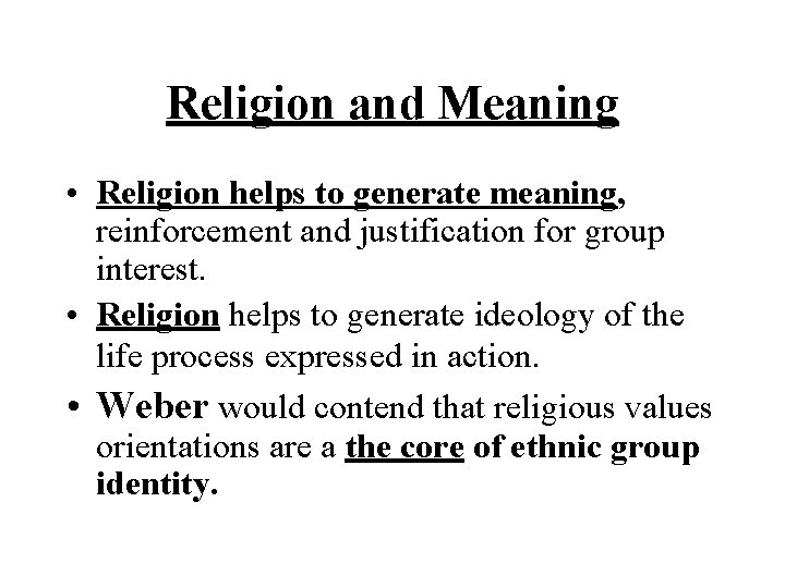 Religion and Meaning • Religion helps to generate meaning, reinforcement and justification for group
