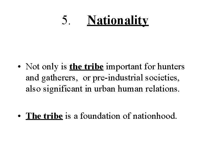 5. Nationality • Not only is the tribe important for hunters and gatherers, or