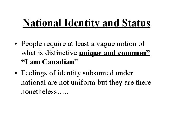 National Identity and Status • People require at least a vague notion of what