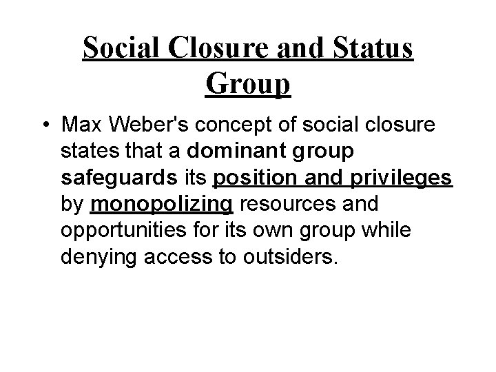 Social Closure and Status Group • Max Weber's concept of social closure states that