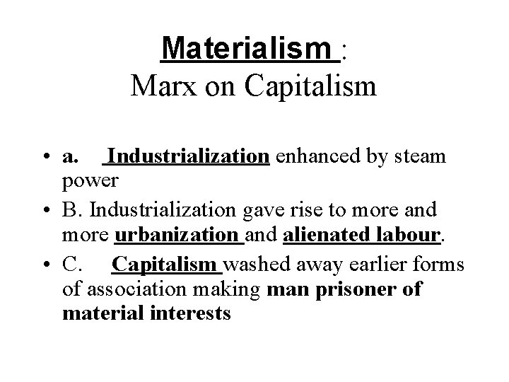 Materialism : Marx on Capitalism • a. Industrialization enhanced by steam power • B.