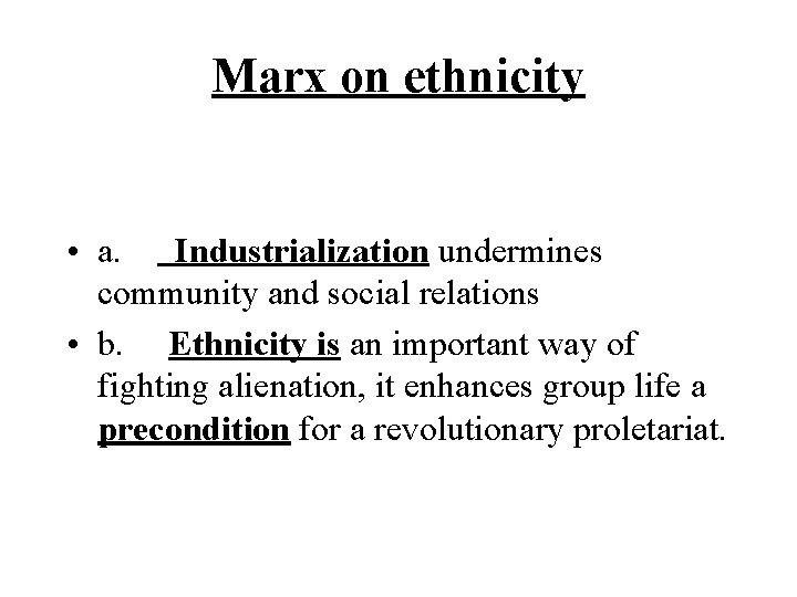 Marx on ethnicity • a. Industrialization undermines community and social relations • b. Ethnicity