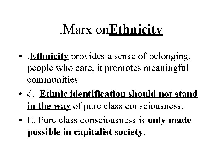 . Marx on. Ethnicity • . Ethnicity provides a sense of belonging, people who