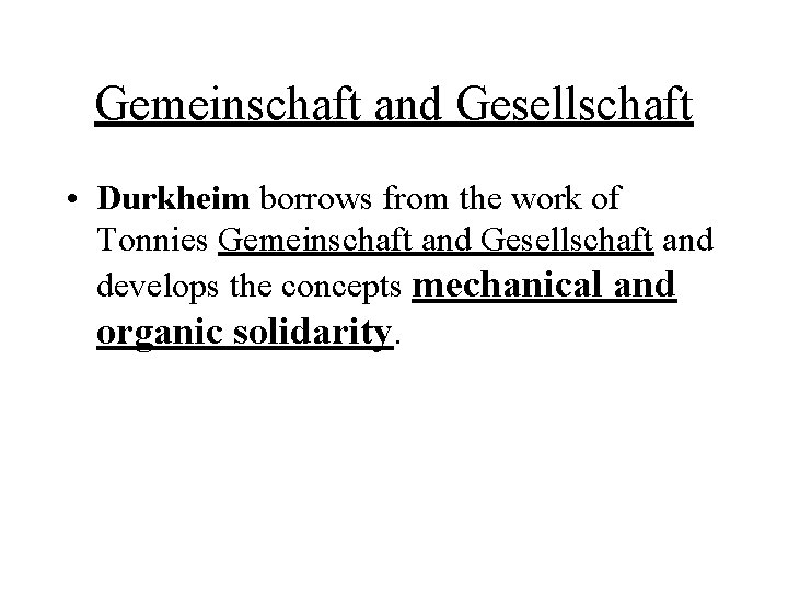 Gemeinschaft and Gesellschaft • Durkheim borrows from the work of Tonnies Gemeinschaft and Gesellschaft