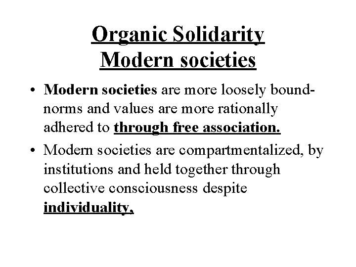 Organic Solidarity Modern societies • Modern societies are more loosely boundnorms and values are
