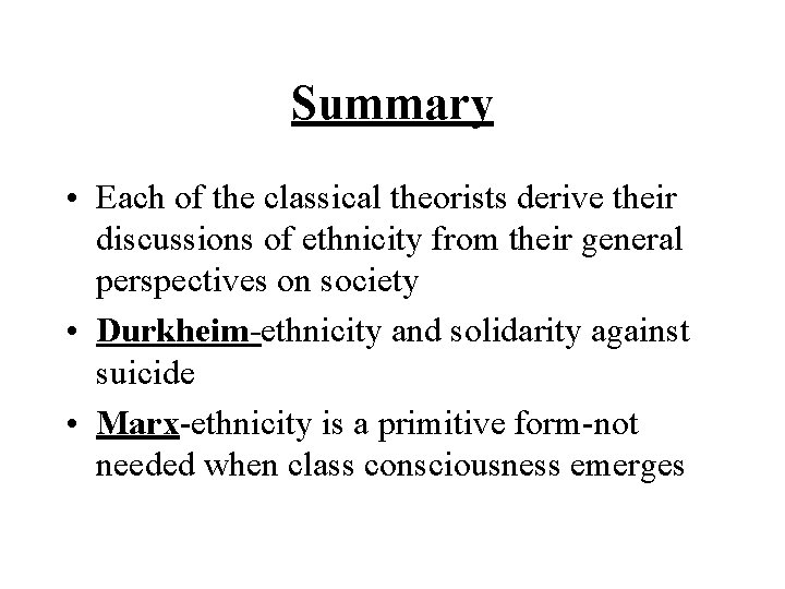 Summary • Each of the classical theorists derive their discussions of ethnicity from their