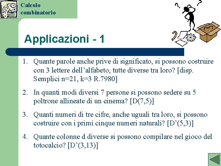 Calcolo combinatorio Applicazioni - 1 1. Quante parole anche prive di significato, si possono Calcolo combinatorio Applicazioni - 1 1. Quante parole anche prive di significato, si possono
